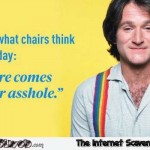 I wonder what chairs think about all day Robin William quote @PMSLweb.com