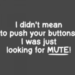I didn’t mean to push you buttons funny quote – Hilarious Friday pictures @PMSLweb.com