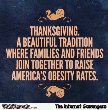 Funny Thanksgiving quote – Thanksgiving funnies @PMSLweb.com