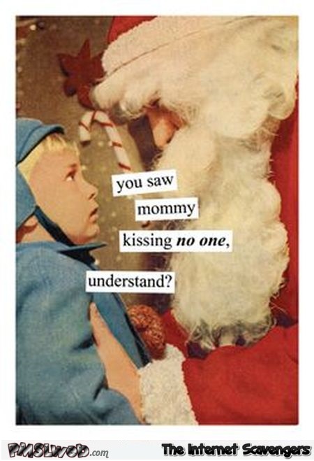 You saw mommy kissing no one Christmas humor @PMSLweb.com