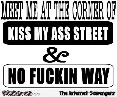 Meet me at the corner sarcastic picture – Explicit language humor @PMSLweb.com