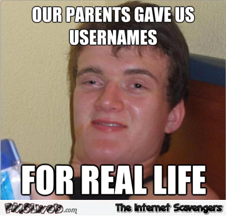 Our parents gave us usernames meme @PMSLweb.com