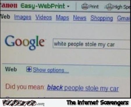 Google is racist humor @PMSLweb.com