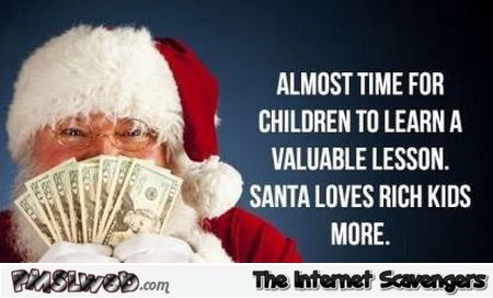 Santa loves rich kids more humor @PMSLweb.com