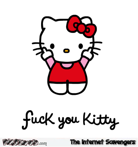 F*ck you kitty @PMSLweb.com
