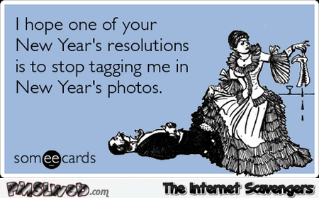 tagging me in new year photo’s sarcastic ecard @PMSLweb.com