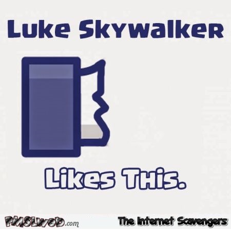 Luke Skywalker likes this Facebook humor @PMSLweb.com