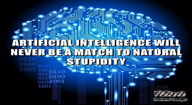 Artificial intelligence and natural stupidity funny quote @PMSLweb.com