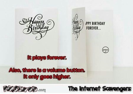 Funny birthday card plays forever @PMSLweb.com