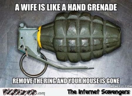 A wife is like a hand grenade meme – Monday funniness @PMSLweb.com