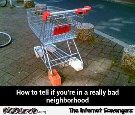 How to tell you’re in a really bad neighborhood humor @PMSLweb.com
