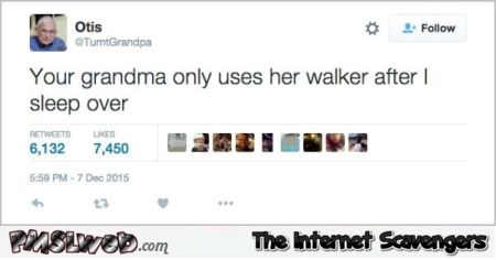 Your grandma only uses her walker funny grandpa tweet @PMSLweb.com
