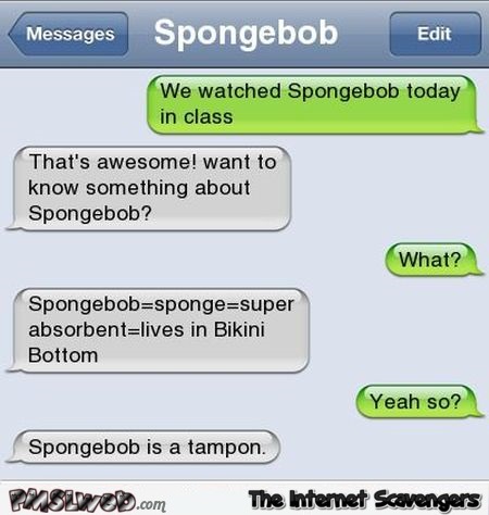 Spongebob is a tampon funny text message @PMSLweb.com