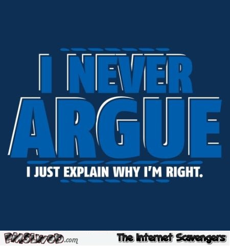 I never argue funny quote � Thursday funnies @PMSLweb.com