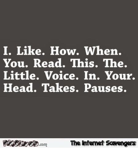 How the little voice in your head reads this – Friday humor @PMSLweb.com
