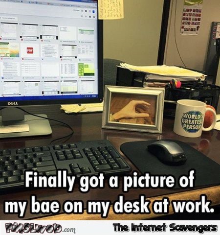 Picture of my bae on my desk meme