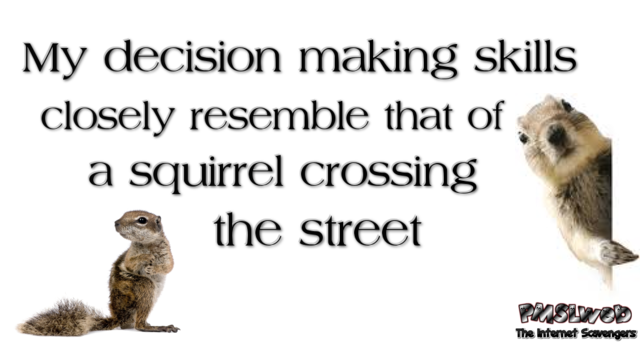 My decision making skills funny quote @PMSLweb.com