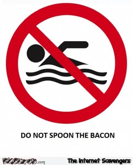 Do not spoon the bacon funny sign