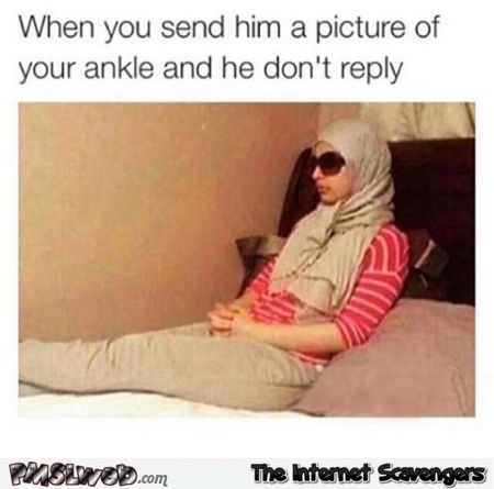 When you send him a picture of your ankle humor – Hilarious Friday @PMSLweb.com