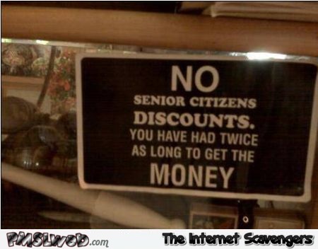 Funny no senior citizens discount sign – Tuesday funnies @PMSLweb.com
