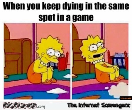 When you keep dying in the same spot in a game humor