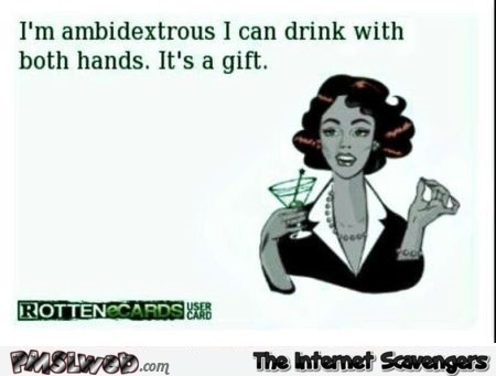 I can drink with both hands sarcastic ecard @PMSLweb.com