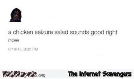 Chicken seizure salad fail @PMSLweb.com