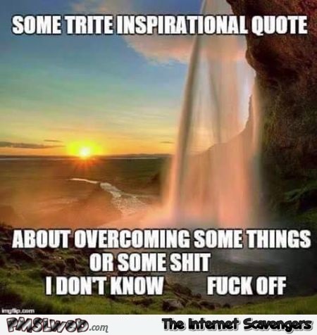 Funny inspirational quote meme @PMSLweb.com