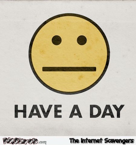 Have a day funny emoji @PMSLweb.com