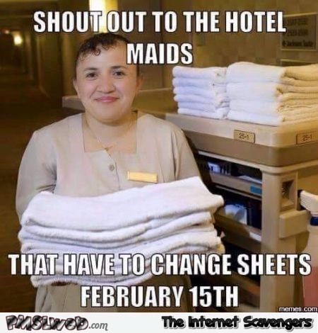Funny hotel maids on February 15th meme | PMSLweb