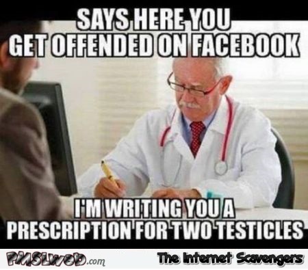 You get offended on facebook meme @PMSLweb.com