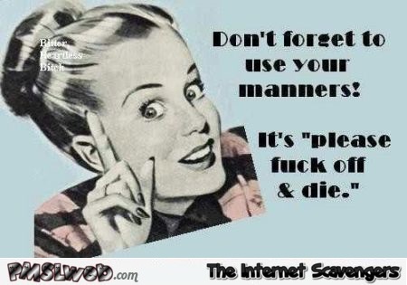 Don’t forget your manners sarcasm @PMSLweb.com