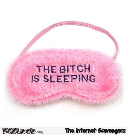 The bitch is sleeping mask @PMSLweb.com