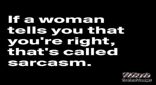 If a woman tells you that you�re right funny quote @PMSLweb.com