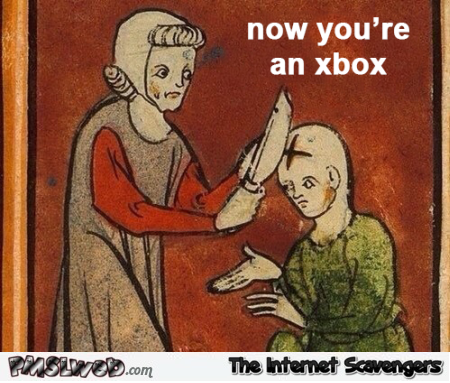 You’re an Xbox funny medieval painting @PMSLweb.com