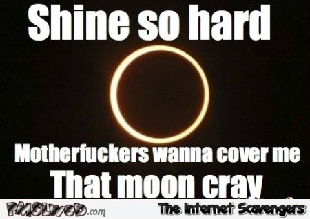 Shine so hard solar eclipse meme – Funny images @PMSLweb.com