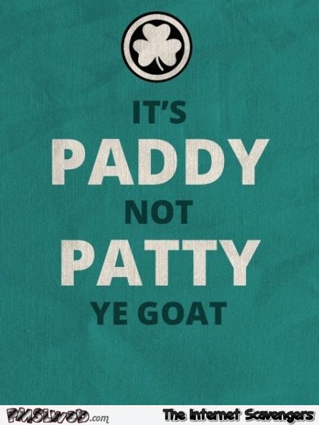 It�s Paddy not patty humor @PMSLweb.com