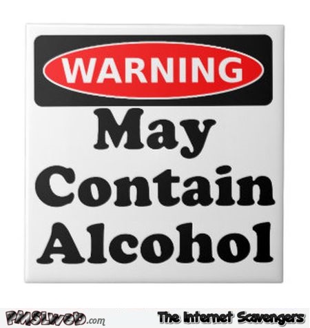 Warning may contain alcohol sign @PMSLweb.com