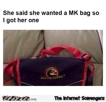 She wanted a MK bag joke @PMSLweb.com