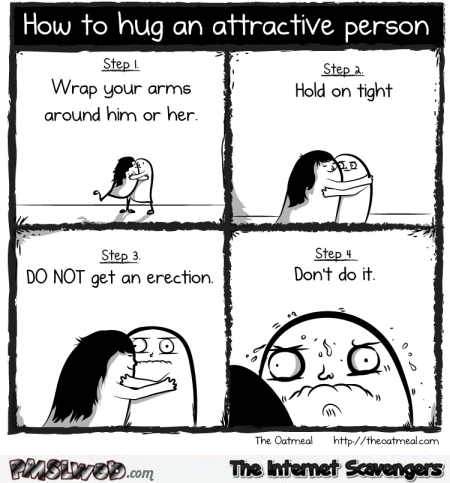 How to hug an attractive person funny Oatmeal cartoon @PMSLweb.com