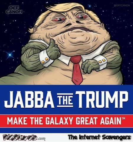Jabba the Trump humor @PMSLweb.com