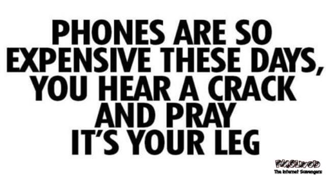 Phones are so expensive these days funny quote