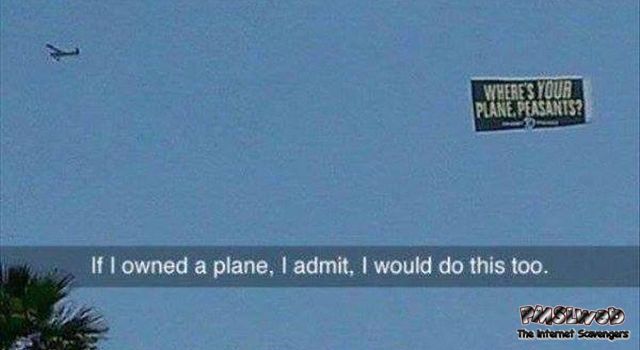 If I owned a plane I would do this humor