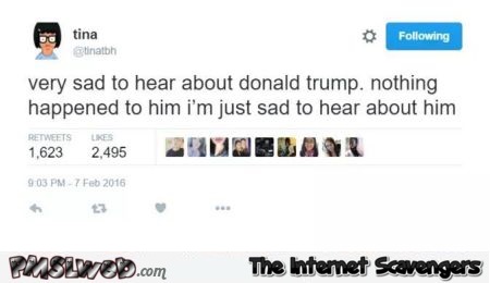Sad to hear about Trump funny tweet @PMSLweb.com