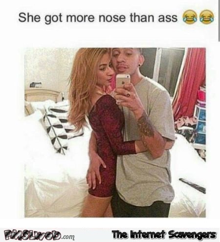 She has more nose than ass humor @PMSLweb.com