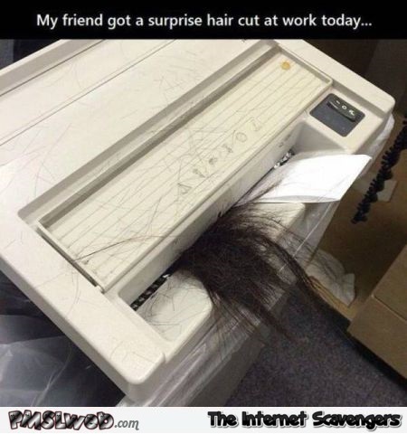 My friend got a surprise haircut at work today humor @PMSLweb.com