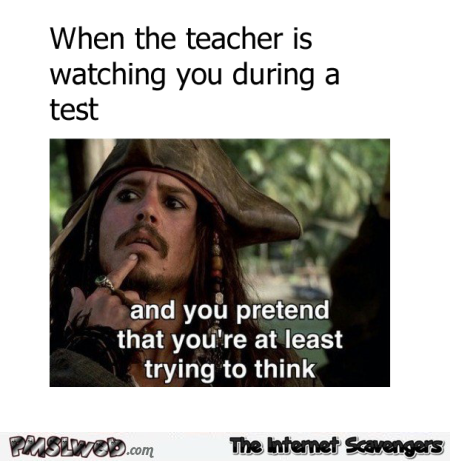 When the teacher is watching you during a test humor @PMSLweb.com