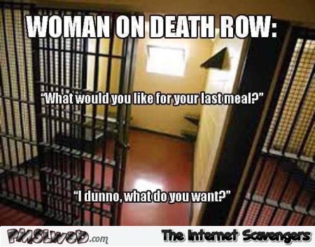 Woman on death row funny meme @PMSLweb.com
