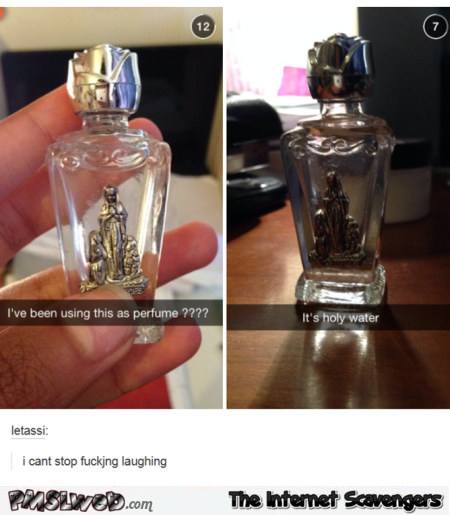 Been using holy water as perfume humor @PMSLweb.com