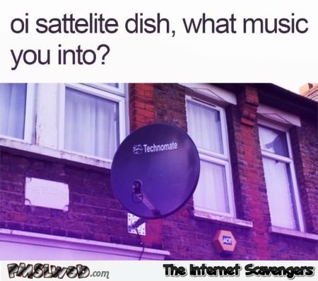 What music do you listen to satellite humor @PMSLweb.com